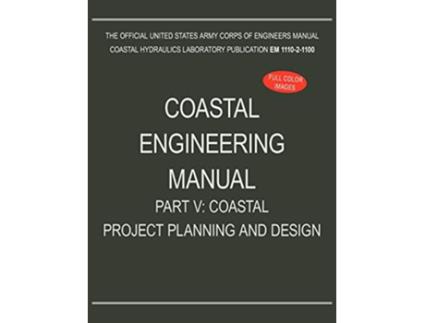 Livro Coastal Engineering Manual Part V Coastal Project Planning and Design EM 111021100 de US Army Corps of Engineers (Inglês)