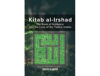 Livro Kitab AlIrshad The Book of Guidance into the Lives of the Twelve Imams de Shaykh AlMufid (Inglês)