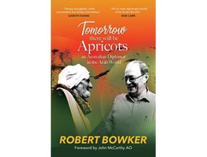 Livro Tomorrow There Will Be Apricots An Australian Diplomat In The Arab World de Robert Bowker (Inglês)