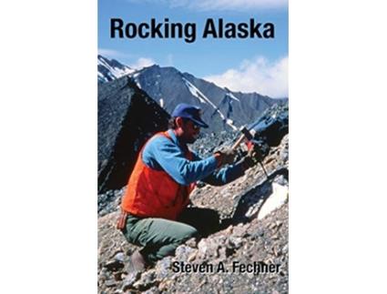 Livro Rocking Alaska: Stories From a Field Geologist de Steven A Fechner (Inglês)