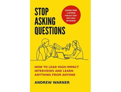 Livro Stop Asking Questions How to Lead HighImpact Interviews and Learn Anything from Anyone de Andrew Warner (Inglês)