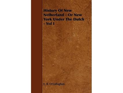 Livro History of New Netherland Or New York Under the Dutch Vol I de Edmund Bailey OCallaghan E B OCallaghan (Inglês)