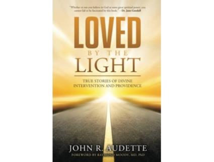 Livro LOVED BY THE LIGHT TRUE STORIES OF DIVINE INTERVENTION AND PROVIDENCE de John R Audette (Inglês)
