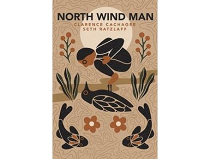 Livro North Wind Man de Clarence Cachagee Seth Ratzlaff (Inglês)
