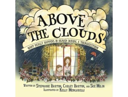 Livro Above the Clouds What Really Happens in Heaven During a Thunderstorm de Stephanie Barton Sue Milon Carley Barton (Inglês)