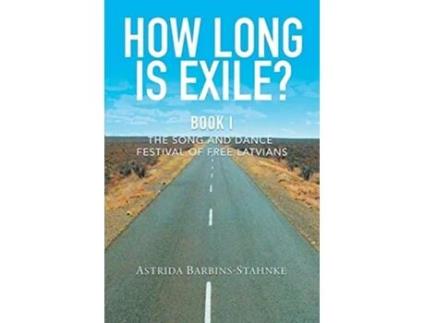 Livro How Long Is Exile BOOK I The Song and Dance Festival of Free Latvians de Astrida BarbinsStahnke (Inglês)