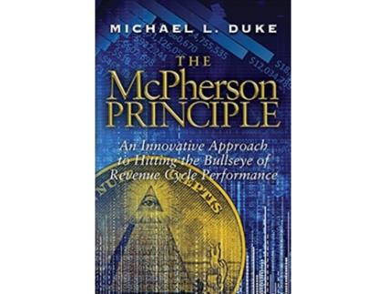 Livro The McPherson Principle An Innovative Approach to Hitting the Bullseye of Revenue Cycle Performance de Michael L Duke (Inglês)