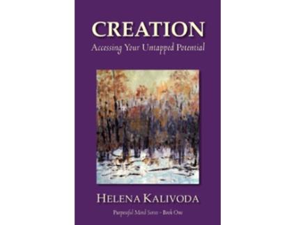 Livro Creation Accessing Your Untapped Potential Purposeful Mind Series Book One de Helena Kalivoda (Inglês)