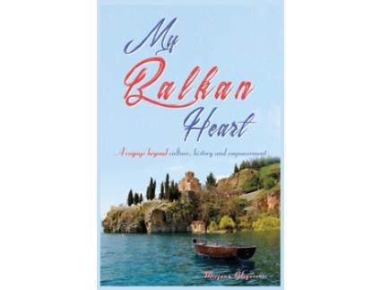 Livro My Balkan Heart: A voyage beyond culture, history and empowerment Mirjana Gligorevic (Inglês)