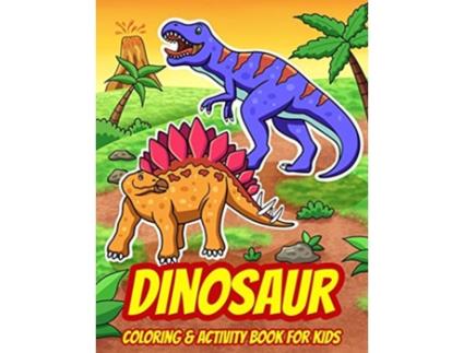 Livro Dinosaur Coloring Activity Book For Kids A Fun Collection of Dot to Dot Puzzles Word Search Coloring and More Ages 4 8 de Activity (Inglês)