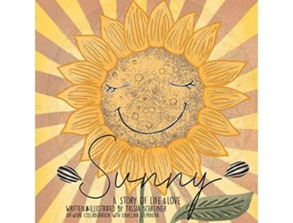 Livro Sunny Life Cycle Of A Sunflower A Story Of Life And Love de Tassia Schreiner (Inglês)