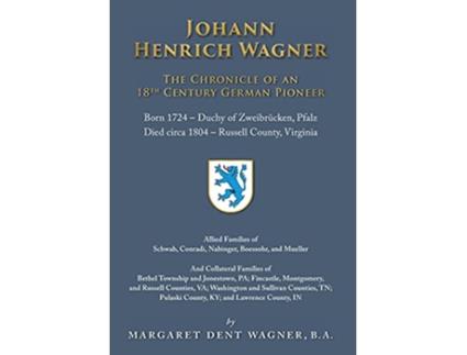 Livro Johann Henrich Wagner The Chronicle of an 18th Century German Pioneer de Margaret Dent Wagner (Inglês)