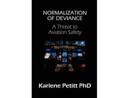Livro Normalization of Deviance A Threat to Aviation Safety de Karlene Petitt (Inglês)