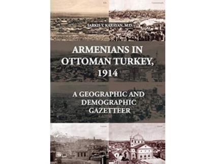 Livro Armenians in Ottoman Turkey 1914 A Geographic and Demographic Gazetteer de Sarkis Y Karayan (Inglês)