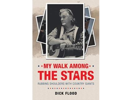 Livro My Walk Among the Stars Rubbing Shoulders With Country Giants de Dick Flood (Inglês)