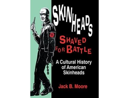 Livro Skinheads Shaved For Battle A Cultural History of American Skinheads de Jack Moore (Inglês)
