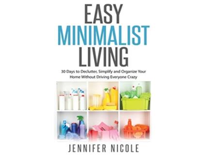 Livro Easy Minimalist Living 30 Days to Declutter Simplify and Organize Your Home Without Driving Everyone Crazy de Jennifer Nicole (Inglês - Capa Dura)