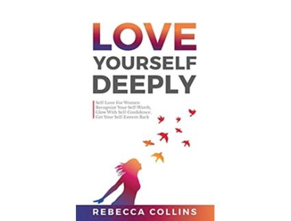 Livro Love Yourself Deeply de Rebecca Collins (Inglês)