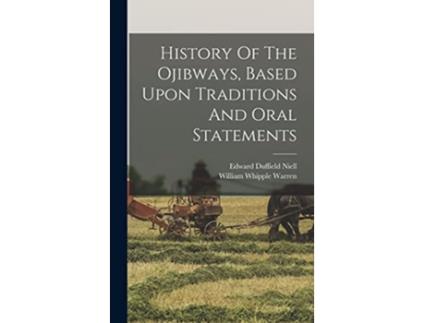 Livro History Of The Ojibways Based Upon Traditions And Oral Statements de William Whipple Warren (Inglês)