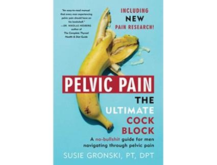Livro Pelvic Pain The Ultimate Cock Block: A no-bullshit guide for men navigating through pelvic pain de Susie Gronski (Inglês)