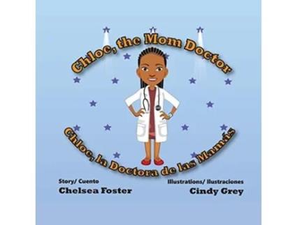 Livro Chloe the Mom Doctor Chloe la Doctora de las Mamás de Dr Chelsea Foster (Inglês)