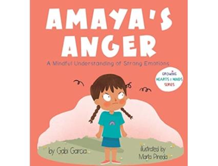 Livro Amayas Anger A Mindful Understanding of Strong Emotions Growing Hearts Minds de Gabi Garcia (Inglês - Capa Dura)