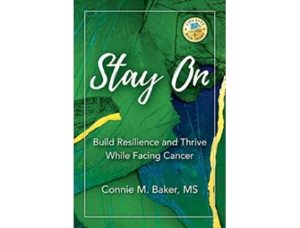 Livro Stay On Build Resilience and Thrive While Facing Cancer de Connie M Baker (Inglês)