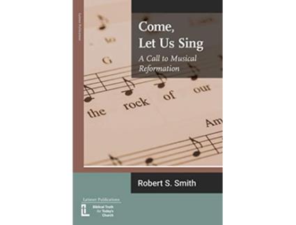 Livro Come Let Us Sing A Call to Musical Reformation Anglican Foundations de Robert S Smith (Inglês)