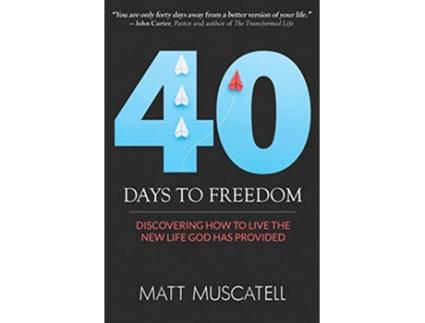 Livro 40 Days To Freedom Discovering How to Live the New Life God Has Provided de Matt Muscatell (Inglês)
