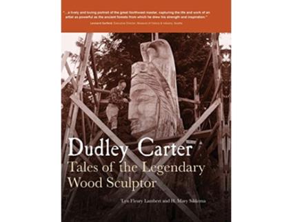 Livro Dudley Carter Tales of the Legendary Wood Sculptor de lyn Fleury Lambert Mary Sikkema (Inglês)