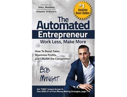 Livro The Automated Entrepreneur How To Boost Sales Maximize Profits and CRUSH the Competition de Bob Mangat (Inglês)