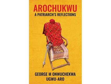Livro Arochukwu A Patriarchs Reflections de George M Onwuchekwa (Inglês)