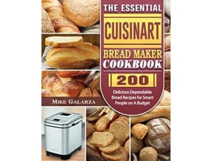 Livro The Essential Cuisinart Bread Maker Cookbook 200 Delicious Dependable Bread Recipes for Smart People on A Budget de Mike Galarza (Inglês)