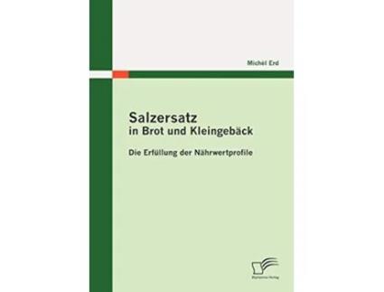 Livro Salzersatz in Brot und Kleingebäck Die Erfüllung der Nährwertprofile German Edition de Michèl Erd (Alemão)
