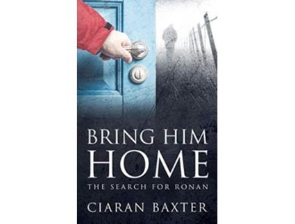 Livro Bring Him Home The Search For Ronan de Ciaran Baxter (Inglês)