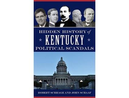Livro Hidden History of Kentucky Political Scandals de Robert Schrage John Schaaf (Inglês)
