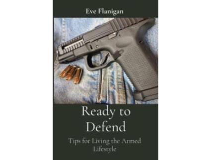 Livro Ready to Defend: Tips for Living the Armed Lifestyle Eve Flanigan (Inglês)