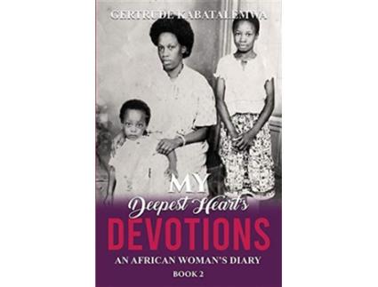 Livro My Deepest Hearts Devotions 2 An African Womans Diary Book 2 2 de Gertrude Kabatalemwa (Inglês)