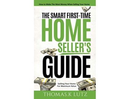 Livro The Smart FirstTime Home Sellers Guide How to Make The Most Money When Selling Your Home de Thomas K Lutz (Inglês)