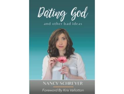 Livro Dating God And Other Bad Ideas de Nancy Schreyer (Inglês)