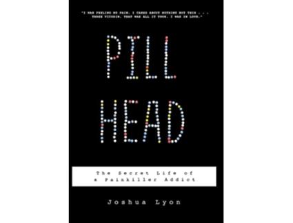 Livro Pill Head The Secret Life of a Painkiller Addict de Joshua Lyon (Inglês)