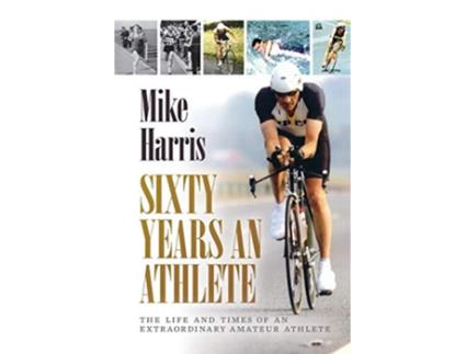Livro Sixty Years an Athlete The life and times of an extraordinary amateur athlete de Mike Harris (Inglês)