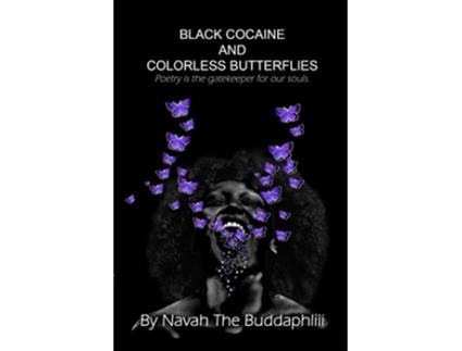 Livro Black Cocaine and Colorless Butterflies Poetry is the gatekeeper for our souls de Navah The Buddaphliii (Inglês)