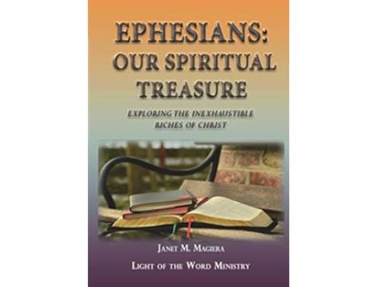 Livro Ephesians Our Spiritual Treasure Exploring the Inexhaustible Riches of Christ de Janet M Magiera (Inglês)
