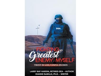 Livro Fighting My Greatest Enemy Myself An Inspired True Story by a DEA Agent de Larry Ray Hardin Dianne DeMille (Inglês)
