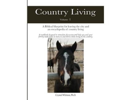 Livro Country Living A Biblebased Blueprint for Leaving the City and an Encyclopedia of Country Living de Crystal Whitten PhD (Inglês)