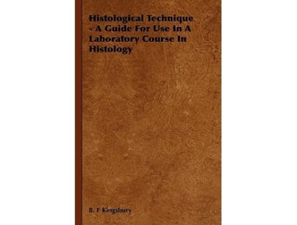 Livro Histological Technique A Guide For Use In A Laboratory Course In Histology de B F Kingsbury (Inglês)