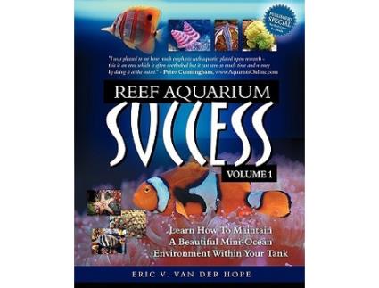 Livro Reef Aquarium Success Volume 1 Learn How To Maintain A Beautiful MiniOcean Environment Within Your Tank de Eric V Van Der Hope (Inglês)
