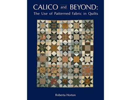 Livro Calico and Beyond The Use of Patterned Fabric in Quilts de Roberta Horton (Inglês)