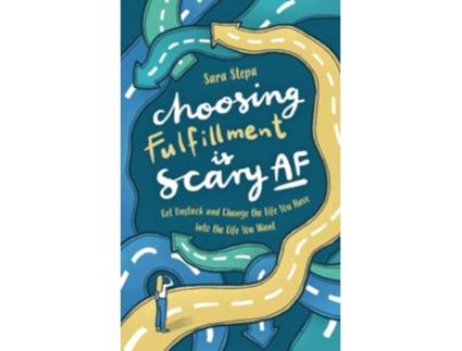 Livro Choosing Fulfillment Is Scary AF Get Unstuck and Change the Life You Have into the Life You Want de Sara Stepa (Inglês)